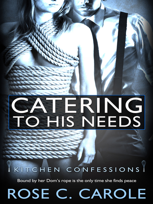 Title details for Catering to His Needs by Rose C. Carole - Available